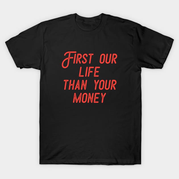 FIRST LIFE THAN MONEY 5 T-Shirt by Utopic Slaps